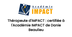 Thérapeute d'IMPACT : certifiée à l' Académie IMPACT de Danie Beaulieu